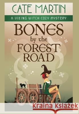 Bones by the Forest Road: A Viking Witch Cozy Mystery Cate Martin 9781951439873 Ratatoskr Press