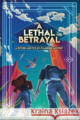 A Lethal Betrayal: A Ritchie and Fitz Sci-Fi Murder Mystery Kate MacLeod   9781951439903 Ratatoskr Press