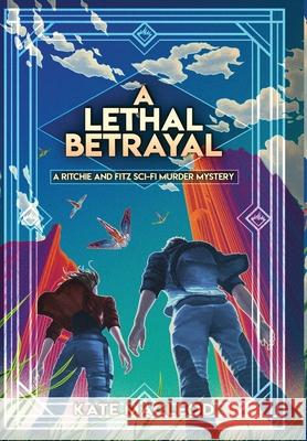 A Lethal Betrayal: A Ritchie and Fitz Sci-Fi Murder Mystery Kate MacLeod   9781951439910 Ratatoskr Press