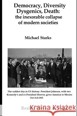 Democracy, Diversity, Dysgenics, Death: the inexorable collapse of modern societies Michael Starks 9781951440985 Reality Press