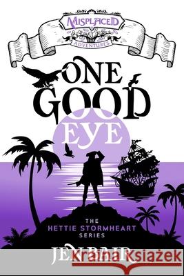 One Good Eye - A Misplaced Adventures Novel Jen Bair   9781951445485 Cursed Dragon Ship Publishing, LLC