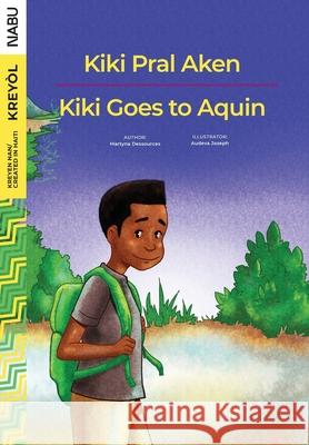 Kiki Goes to Aquin / Kiki Pral Aken Martyna Dessources Audeva Joseph 9781951446048 Isabel Sheinman