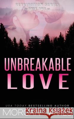 Unbreakable Love Morgan James 9781951447373