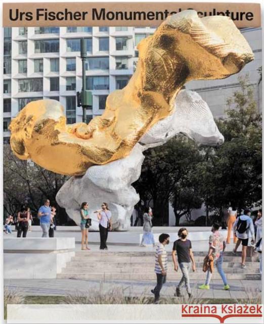Urs Fischer: Monumental Sculpture Urs Fischer 9781951449759 Gagosian Gallery