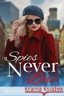 Spies Never Lose M Taylor Christensen   9781951454104