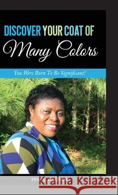 Discover Your Coat of Many Colors: You Were Born To Be Significant! Fyne C. Ogonor 9781951460020 Ronval International, LLC