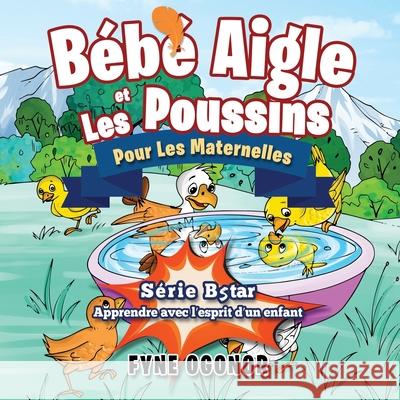 Bébé Aigle et Les Poussins: Pour Les Maternelles Ogonor, Fyne 9781951460099 Bowker Identifier