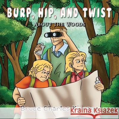 Burp, Hip, and Twist: About the Woods Bruce Charles Kirrage 9781951461300 Goldtouch Press, LLC