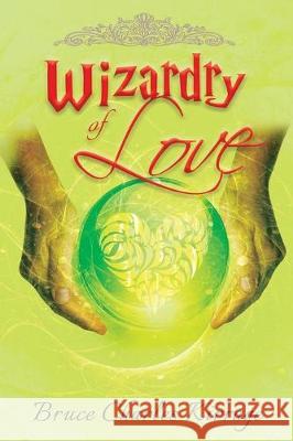 Wizardry of Love Bruce Charles Kirrage 9781951461690 Goldtouch Press, LLC