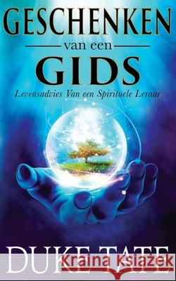 Geschenken van een gids: Levensadvies Van een spirituele leraar Eef Matthews Duke Tate 9781951465186