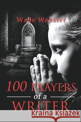 100 Prayers of a Writer Wade Webster 9781951469115 Bookwhip Company