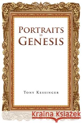 Portraits in Genesis: From Their Point of View Tony Kessinger 9781951469627