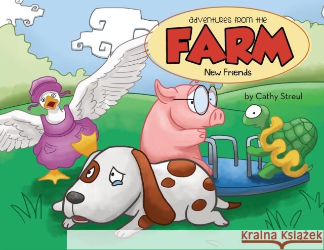 Adventures from the Farm: New Friends Streul Cathy 9781951469658 Bookwhip Company