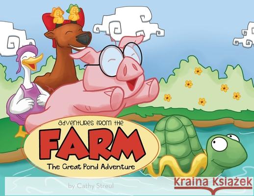 Adventures from the Farm: The Great Pond Adventure Streul Cathy 9781951469665 Bookwhip Company