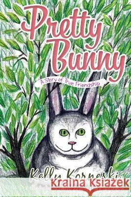 Pretty Bunny: A Story of True Friendship Kelly Korneski 9781951469900 Bookwhip Company