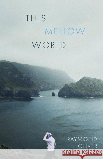 This Mellow World Raymond Oliver 9781951470210 University of Massachusetts Press