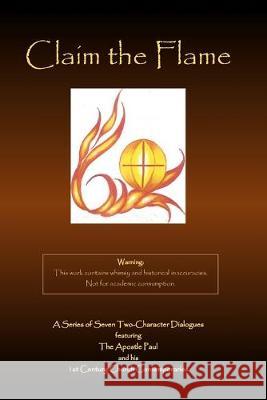 Claim the Flame: A Series of Seven Two-Character Dialogues featuring The Apostle Paul and his 1st Century Church Contemporaries Larry Moeller 9781951472054 Parson's Porch