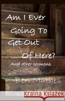 Am I Ever Going to Get Out of Here Ben Mathes 9781951472351 Parson's Porch