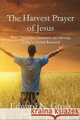 The Harvest Prayer of Jesus Edward N. Gross 9781951472498