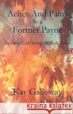 Aches and Pains by a Former Payne Kay Galloway 9781951472603