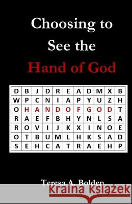 Choosing to See the Hand of God Teresa Bolden 9781951472719