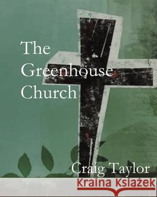 The Greenhouse Church Craig Taylor 9781951472771