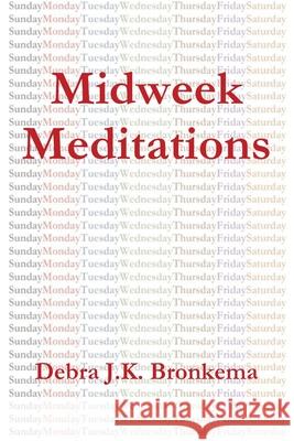 Midweek Meditations Debra Bronkema 9781951472801