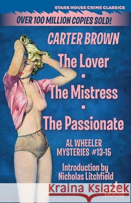 The Lover / The Mistress / The Passionate Carter Brown Nicholas Litchfield 9781951473266 Stark House Press