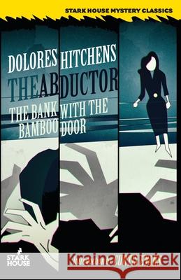 The Abductor / The Bank With the Bamboo Door Dolores Hitchens Curtis Evans 9781951473273 Stark House Press