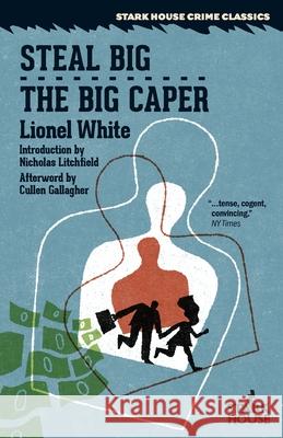 Steal Big / The Big Caper Lionel White Nicholas Litchfield Cullen Gallagher 9781951473310 Stark House Press