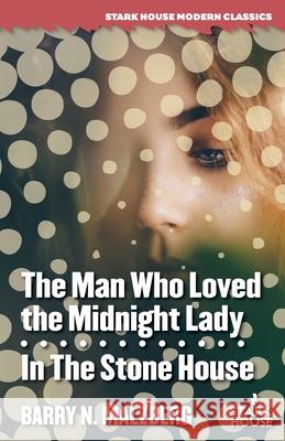 The Man Who Loved the Midnight Lady / In the Stone House Barry N. Malzberg 9781951473549