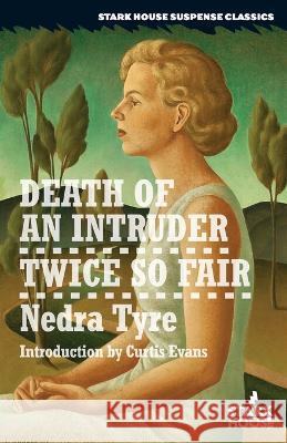 Death of an Intruder / Twice So Fair Nedra Tyre Curtis Evans  9781951473778 Stark House Press