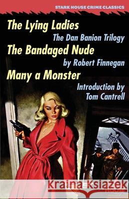 The Lying Ladies / The Bandaged Nude / Many a Monster Robert Finnegan Tom Cantrell 9781951473815