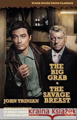The Big Grab / The Savage Breast John Trinian, Brian Greene, Nicholas Litchfield 9781951473983 Stark House Press