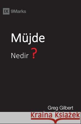 Müjde Nedir? (What Is the Gospel?) (Turkish) Gilbert, Greg 9781951474454