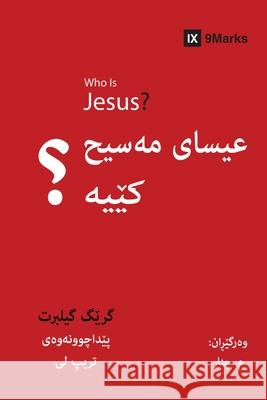 Who is Jesus? (Kurdish) Greg Gilbert 9781951474614