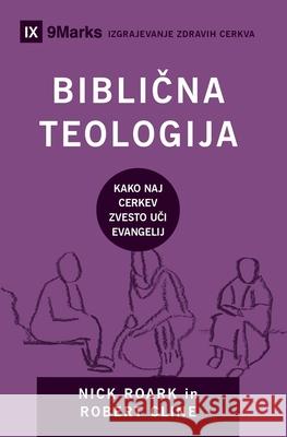 Biblična teologija (Biblical Theology) (Slovenian): How the Church Faithfully Teaches the Gospel Roark, Nick 9781951474621