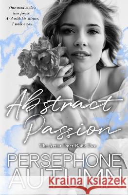 Abstract Passion: Artist Duet #2 Persephone Autumn   9781951477318 Between Words Publishing LLC