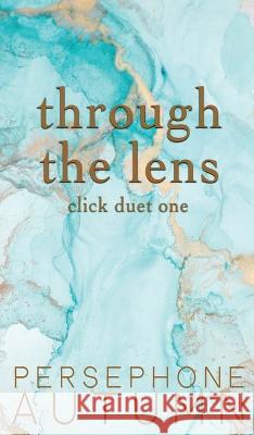 Through the Lens: Click Duet #1 Persephone Autumn   9781951477455 Between Words Publishing LLC