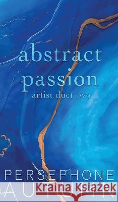 Abstract Passion: Artist Duet #2 Persephone Autumn   9781951477523 Between Words Publishing LLC