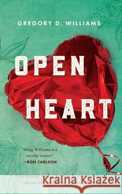 Open Heart: A poignant and gripping historical novel about the enduring power of love Gregory D. Williams 9781951479411 Grand Canyon Press