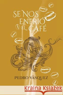 Se nos enfrió el café Vásquez, Pedro 9781951484200