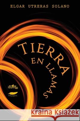 Tierra en llamas Elgar Utrera 9781951484583 Snow Fountain Press