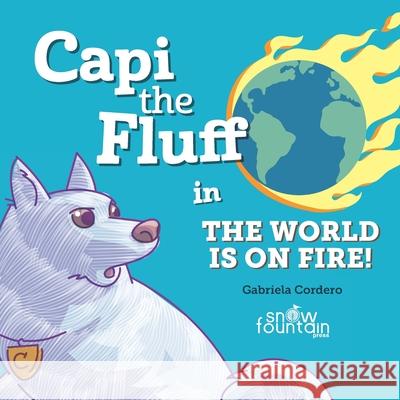 Capi the Fluff in the World Is on Fire! Douglas Campos Fabian Ardon Sonali Misra 9781951484866 Snow Fountain Press