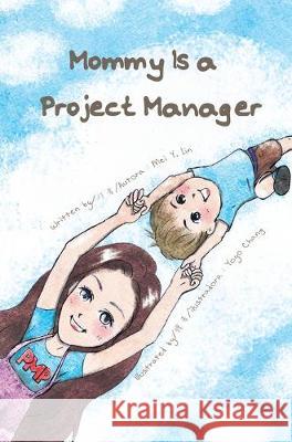 Mommy Is a Project Manager Mei Yin Lin Yoyo Chang Brandy Patton 9781951486006