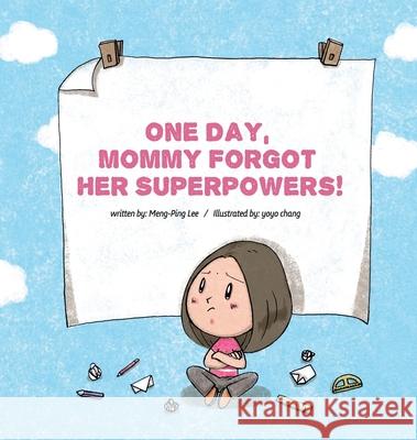 One Day, Mommy Forgot Her Superpowers Meng-Ping Lee Yoyo Chang 9781951486044 Fnova Publishing LLC