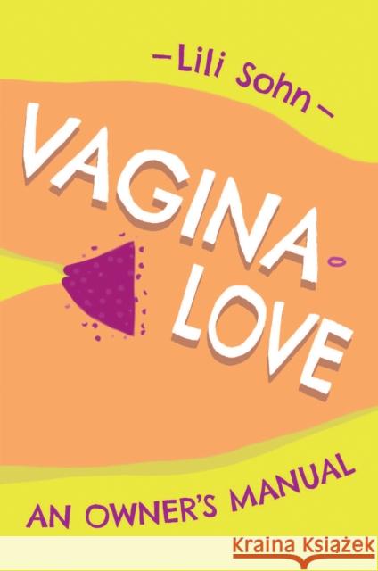 Vagina Love: An Owner's Manual Lili Sohn 9781951491130 Street Noise Books