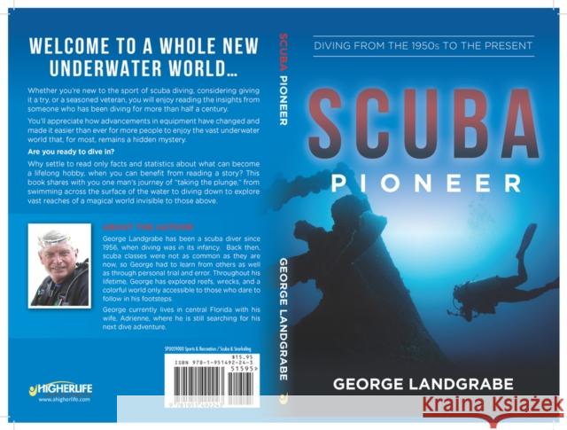 SCUBA Pioneer: Diving from the 1950's to the Present George Landgrabe 9781951492243 HigherLife Publishing