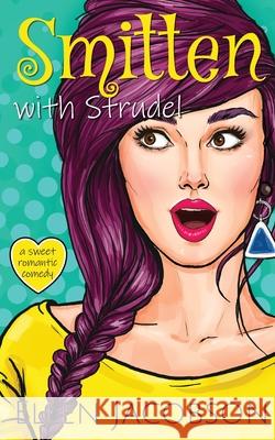 Smitten with Strudel: A Sweet Romantic Comedy Ellen Jacobson 9781951495213 Ellen Jacobson