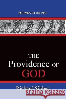 The Providence Of God: Pathways To The Past Richard Sibbes 9781951497392
